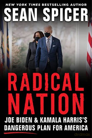 Radical Nation: Joe Biden and Kamala Harris's Dangerous Plan for America - Sean Spicer [KSIĄŻKA]