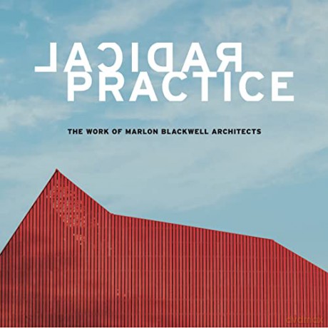 Radical Practice: The Work of Marlon Blackwell Architects - Jonathan Boelkins [KSIĄŻKA]