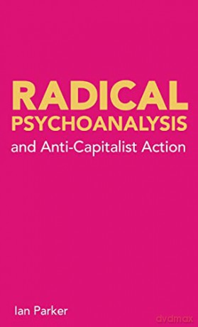 Radical Psychoanalysis: and anti-capitalist action - Ian Parker [KSIĄŻKA]
