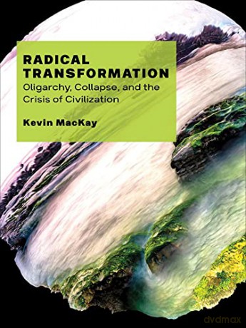 Radical Transformation: Oligarchy, Collapse, and the Crisis of Civilization [KSIĄŻKA]