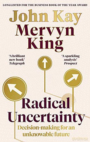 Radical Uncertainty: Decision-making for an unknowable future - Mervyn King [KSIĄŻKA]