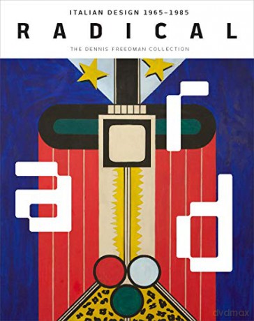 Radical: Italian Design 1965-1985, the Dennis Freedman Collection - Cindi Strauss [KSIĄŻKA]