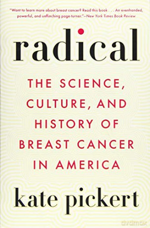 Radical: The Science, Culture, and History of Breast Cancer in America - Kate Pickert [KSIĄŻKA]