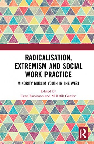 Radicalisation, Extremism and Social Work Practice: Minority Muslim Youth in the West - Lena Robinson [KSIĄŻKA]