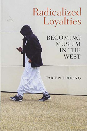 Radicalized Loyalties: Becoming Muslim in the West - Fabien Truong [KSIĄŻKA]