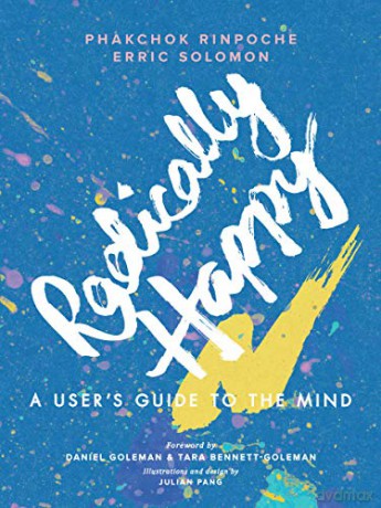 Radically Happy: A User's Guide to the Mind - Phakchok Rinpoche [KSIĄŻKA]