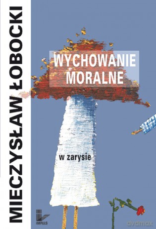 Wychowanie moralne w zarysie [KSIĄŻKA]