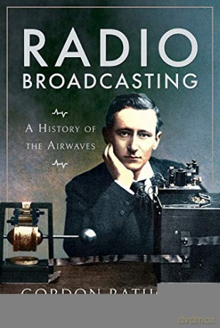 Radio Broadcasting: A History of the Airwaves - Gordon Bathgate [KSIĄŻKA]