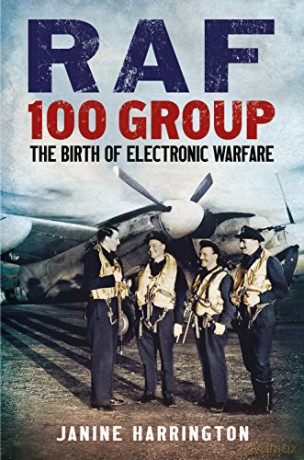 RAF 100 Group 1939-43: The Birth of Electronic Warfare - Janine Harrington [KSIĄŻKA]