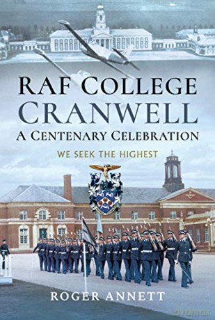 RAF College, Cranwell: A Centenary Celebration: We Seek the Highest - Roger Annett [KSIĄŻKA]