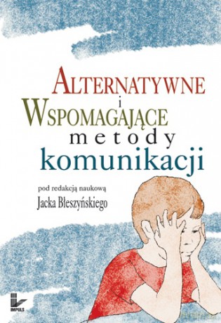 Alternatywne i wspomagające metody komunikacji [KSIĄŻKA]