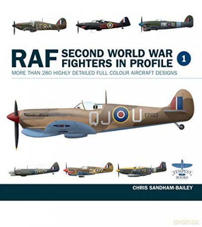 RAF Second World War Fighters in Profile: More Than 280 Highly Detailed Full Colour Aircraft Designs: 1 - Chris Sandham-Bailey [KSIĄŻKA]