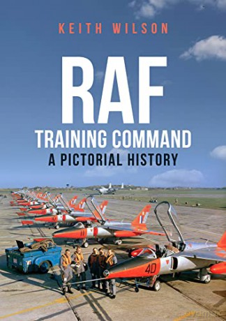 RAF Training Command: A Pictorial History - Keith Wilson [KSIĄŻKA]