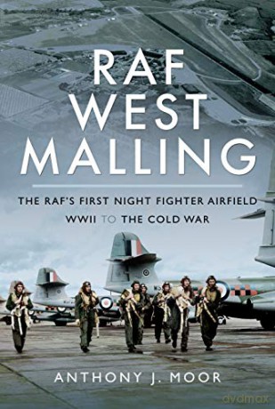 RAF West Malling: The RAF's First Night Fighter Airfield - WWII to the Cold War - Anthony J. Moor [KSIĄŻKA]
