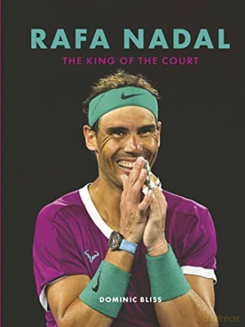 Rafa Nadal: The King of the Court - Dominic Bliss [KSIĄŻKA]