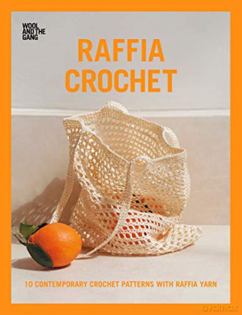 Raffia Crochet: 10 contemporary crochet patterns with raffia yarn - Wool and the Gang [KSIĄŻKA]