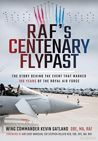 RAF's Centenary Flypast: The Story Behind the Event that Marked 100 Years of the Royal Air Force - Kevin Lee Gatland [KSIĄŻKA]