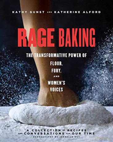 Rage Baking: The Transformative Power of Flour, Fury, and Women's Voices: A Cookbook - Katherine Alford [KSIĄŻKA]