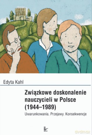 Związkowe doskonalenie nauczycieli w Polsce (1944-1989) [KSIĄŻKA]