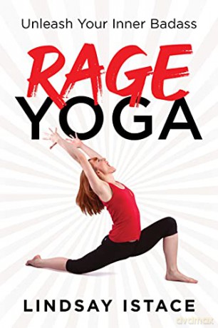 Rage Yoga: Unleash Your Inner Badass - Lindsay Istace [KSIĄŻKA]