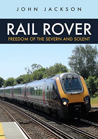 Rail Rover: Freedom of the Severn and Solent - John Jackson [KSIĄŻKA]