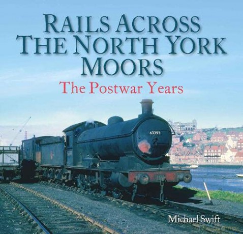 Rails Across the North York Moors: The Postwar Years - Michael Swift [KSIĄŻKA]