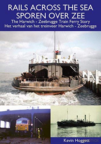 Rails Across The Sea: The Harwich - Zeebrugge Train Ferry Story - Kevin Hoggett [KSIĄŻKA]
