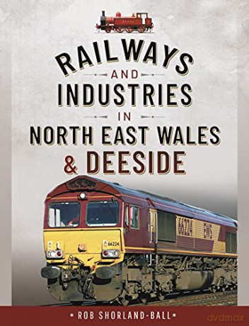 Railways and Industries in North East Wales and Deeside - Shorland-Ball Rob [KSIĄŻKA]