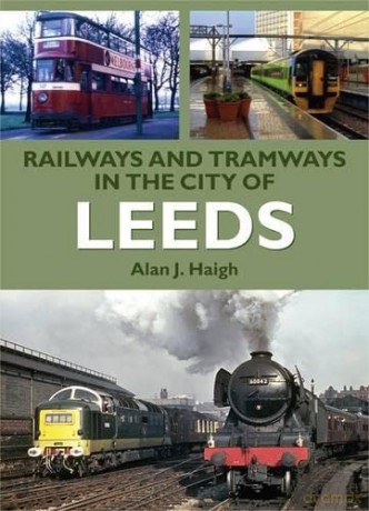 Railways and Tramways in the City of Leeds (Road Transport Heritage) - Alan J. Haigh [KSIĄŻKA]