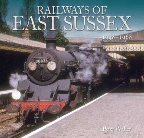 Railways of East Sussex: 1948 - 1968 - Peter Waller [KSIĄŻKA]