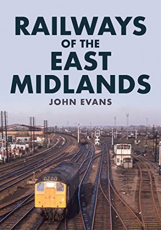 Railways of the East Midlands - John Evans [KSIĄŻKA]