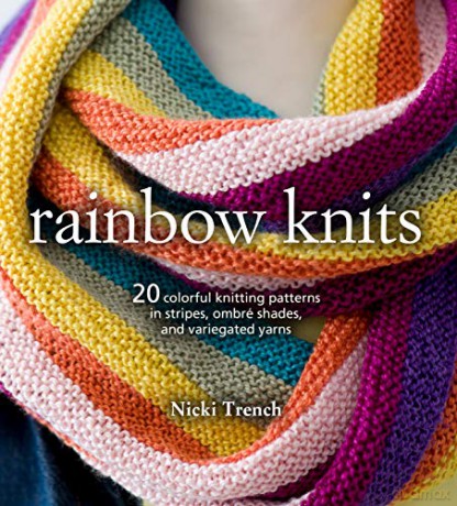 Rainbow Knits: 20 colorful knitting patterns in stripes, ombré shades, and variegated yarns - Nicki Trench [KSIĄŻKA]