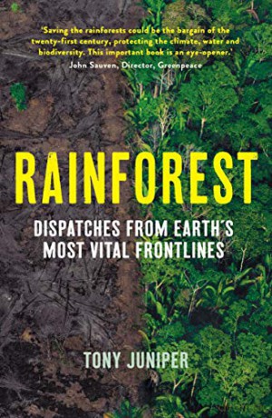 Rainforest: Dispatches from Earth's Most Vital Frontlines - Tony Juniper [KSIĄŻKA]