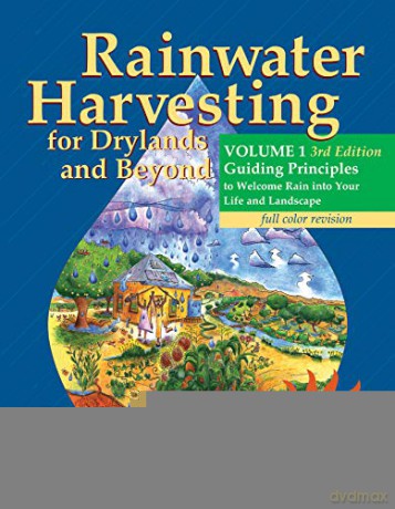 Rainwater Harvesting for Drylands and Beyond, Volume 1: Guiding Principles to Welcome Rain Into Your Life and Landscape, 3rd Edition - Brad Lancaster [KSIĄŻKA]