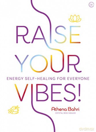 Raise Your Vibes!: Energy Self-healing for Everyone - Athena Bahri [KSIĄŻKA]