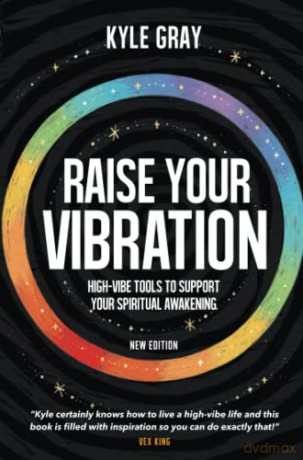 Raise Your Vibration (New Edition): High-Vibe Tools to Support Your Spiritual Awakening - Kyle Gray [KSIĄŻKA]
