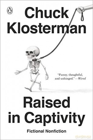 Raised in Captivity: Fictional Nonfiction - Chuck Klosterman [KSIĄŻKA]