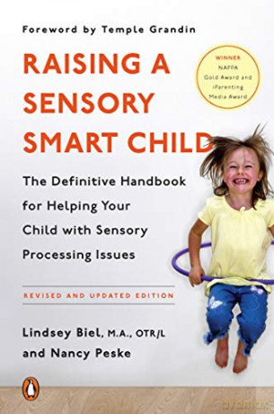 Raising a Sensory Smart Child: The Definitive Handbook for Helping Your Child with Sensory Processing Issues, Revised and Updated Edition - Lindsey Biel [KSIĄŻKA]