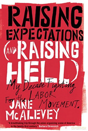 Raising Expectations (and Raising Hell): My Decade Fighting for the Labor Movement - McAlevey [KSIĄŻKA]