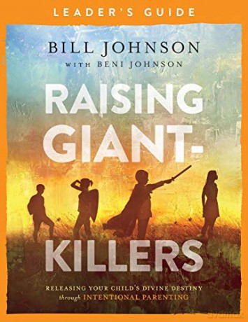 Raising Giant-Killers Leader's Guide: Releasing Your Child's Divine Destiny through Intentional Parenting - Johnson [KSIĄŻKA]