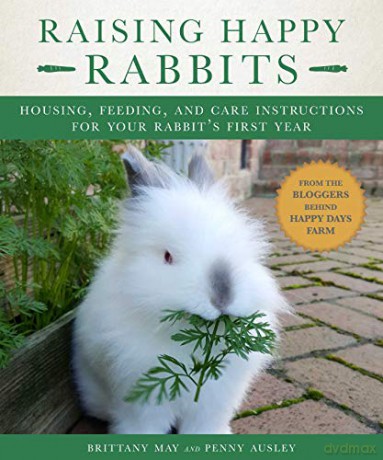 Raising Happy Rabbits: Housing, Feeding, and Care Instructions for Your Rabbit's First Year - Brittany May [KSIĄŻKA]