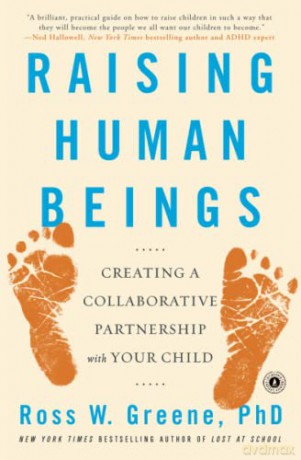 Raising Human Beings: Creating a Collaborative Partnership with Your Child - Ross W. Greene [KSIĄŻKA]