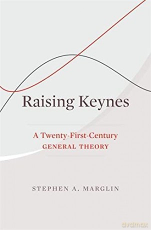 Raising Keynes: A Twenty-First-Century General Theory - Stephen A. Marglin [KSIĄŻKA]