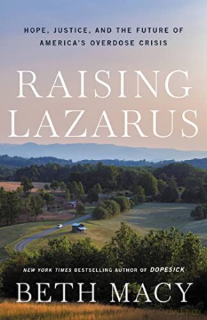 Raising Lazarus: Hope, Justice, and the Future of America's Overdose Crisis - Beth Macy [KSIĄŻKA]