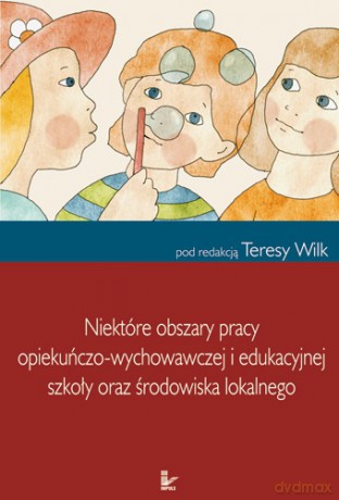Niektóre obszary pracy opiekuńczo-wychowawczej i edukacyjnej szkoły oraz środowiska lokalnego [KSIĄŻKA]