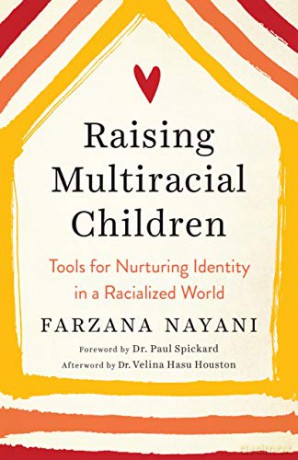 Raising Multiracial Children: Tools for Nurturing Identity in a Racialized World - Farzana Nayani [KSIĄŻKA]
