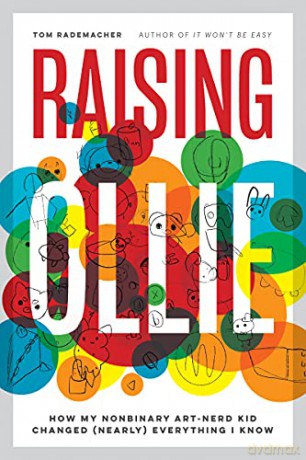 Raising Ollie: How My Nonbinary Art-Nerd Kid Changed (Nearly) Everything I Know - Tom Rademacher [KSIĄŻKA]