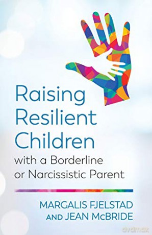 Raising Resilient Children with a Borderline or Narcissistic Parent - Margalis Fjelstad and Jean McBride [KSIĄŻKA]