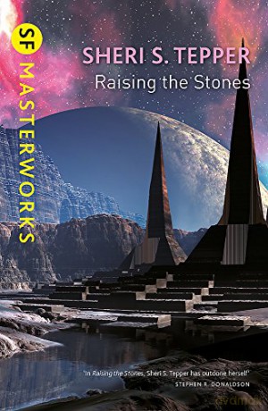 Raising The Stones (S.F. MASTERWORKS) - Sheri S. Tepper [KSIĄŻKA]
