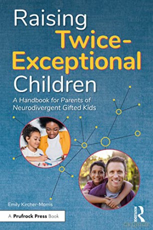Raising Twice-Exceptional Children: A Handbook for Parents of Neurodivergent Gifted Kids - Emily Kircher-Morris [KSIĄŻKA]